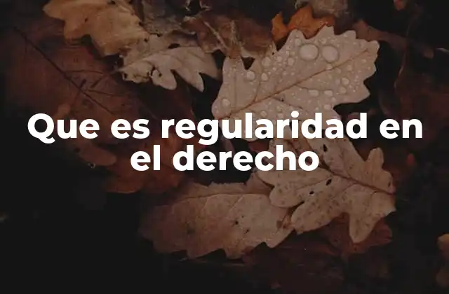 Que es Regularidad en el Derecho 2 La importancia de la constancia en el cumplimiento de las normas jurídicas