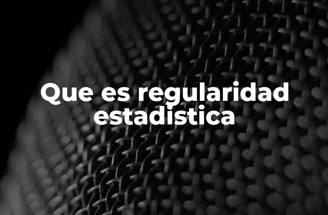 Que es Regularidad Estadistica