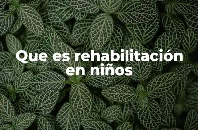 Que es Rehabilitación en Niños