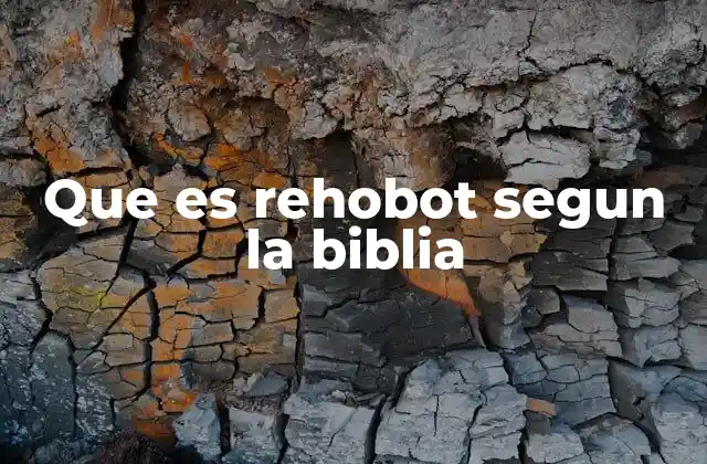 Que es Rehobot Segun la Biblia