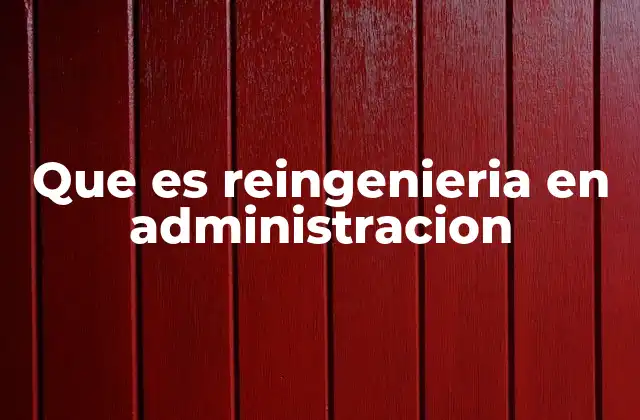 Que es Reingenieria en Administracion