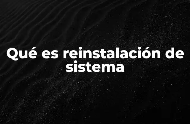 Qué es Reinstalación de Sistema