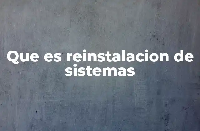 Que es Reinstalacion de Sistemas
