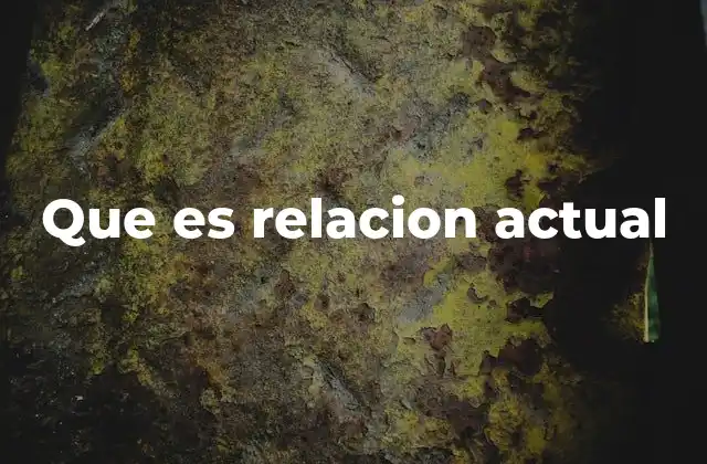 Que es Relacion Actual 2 La importancia de mantener relaciones actuales en la vida moderna