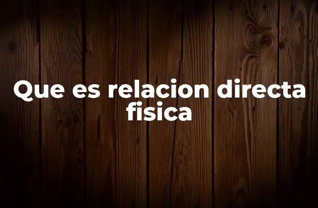 Que es Relacion Directa Fisica