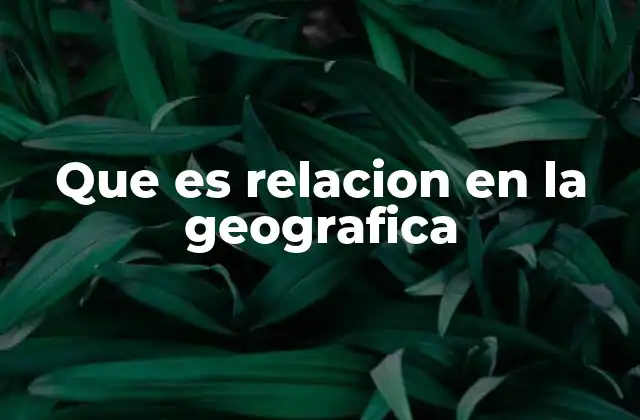 Que es Relacion en la Geografica