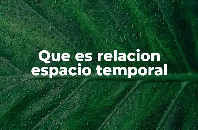 Que es Relacion Espacio Temporal
