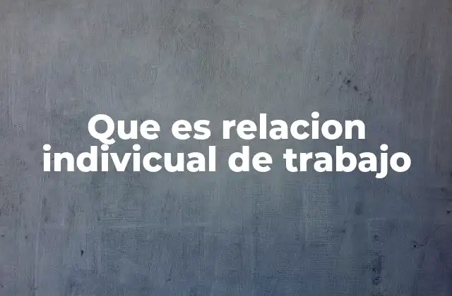 Que es Relacion Indivicual de Trabajo