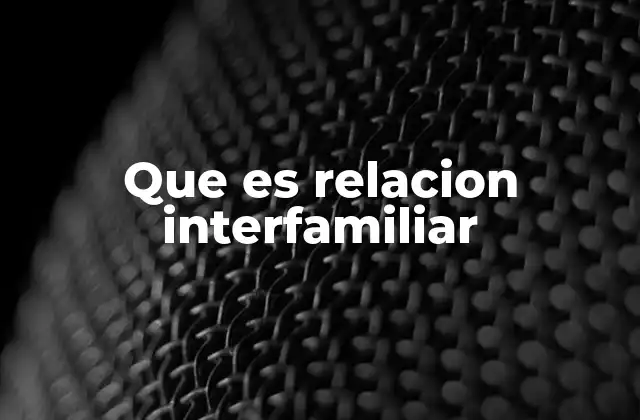 Que es Relacion Interfamiliar