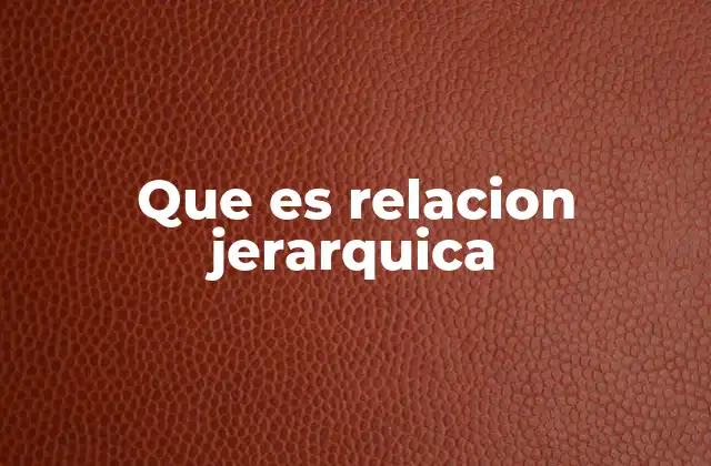 Que es Relacion Jerarquica