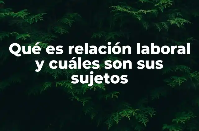 Elementos esenciales para que exista una relación laboral