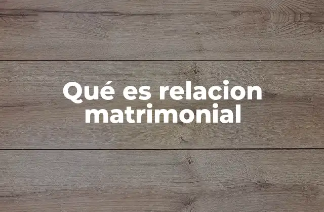 Qué es Relacion Matrimonial
