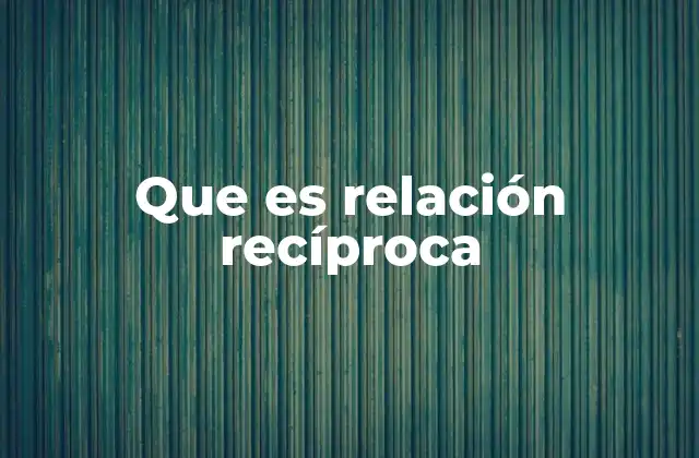 Que es Relación Recíproca