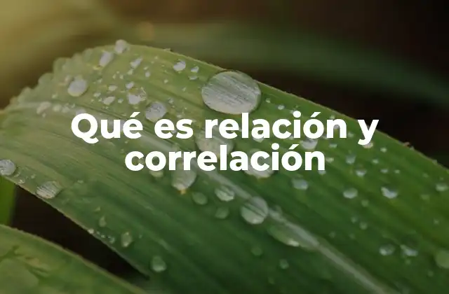 Qué es Relación y Correlación