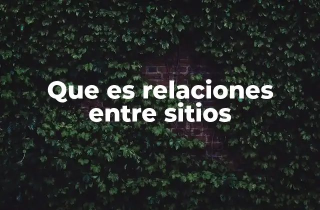 Que es Relaciones entre Sitios