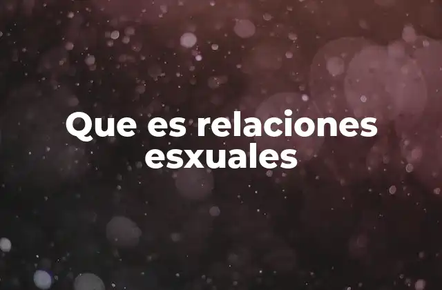 Que es Relaciones Esxuales