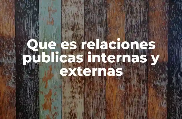Que es Relaciones Publicas Internas y Externas