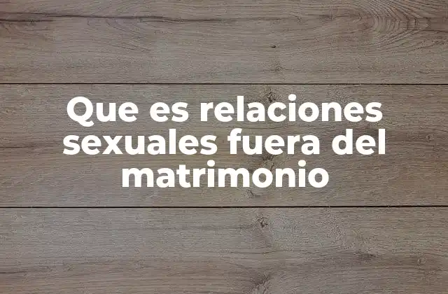 La evolución de las relaciones sexuales fuera del matrimonio a lo largo de la historia