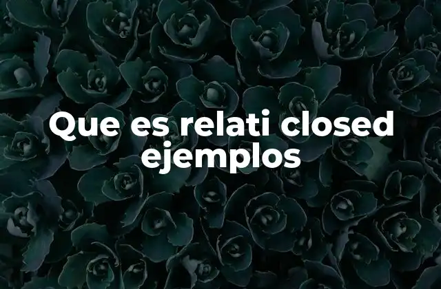 Que es Relati Closed Ejemplos