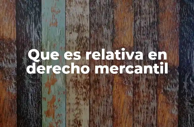 Que es Relativa en Derecho Mercantil