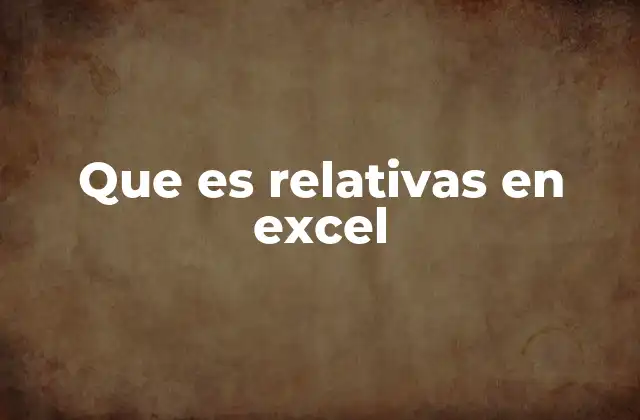 Que es Relativas en Excel 2 Cómo funcionan las referencias relativas en Excel