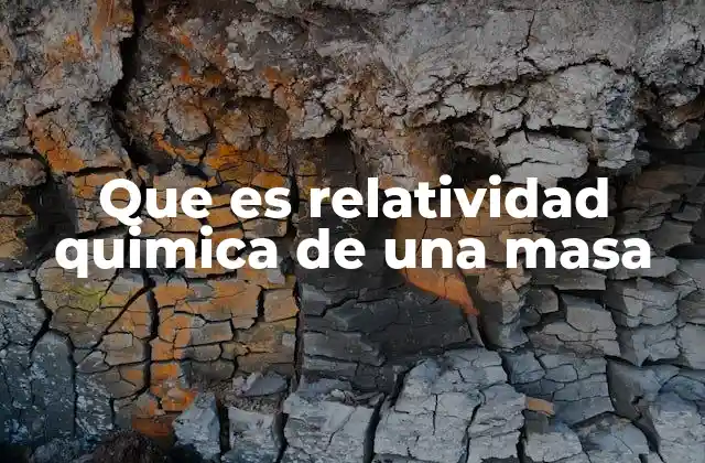 Que es Relatividad Quimica de una Masa