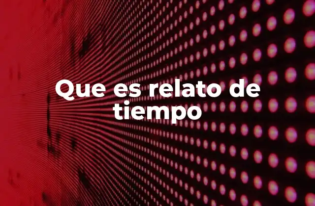Que es Relato de Tiempo