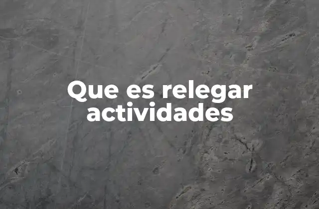 Que es Relegar Actividades