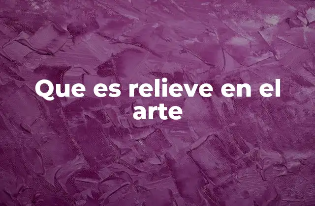 Que es Relieve en el Arte