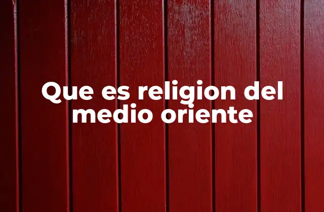 Que es Religion Del Medio Oriente
