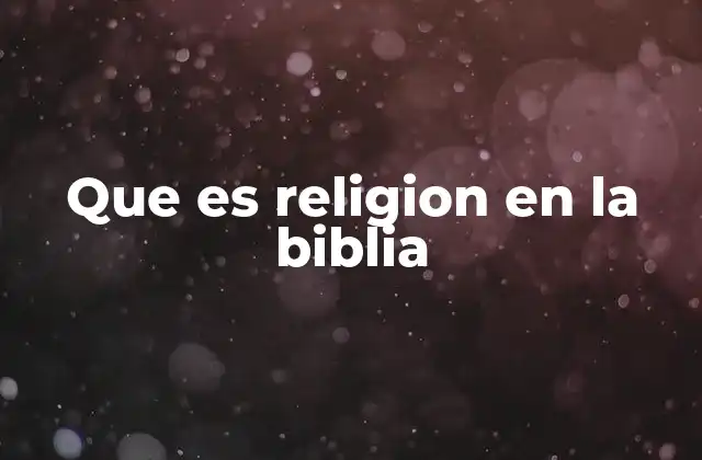 Que es Religion en la Biblia