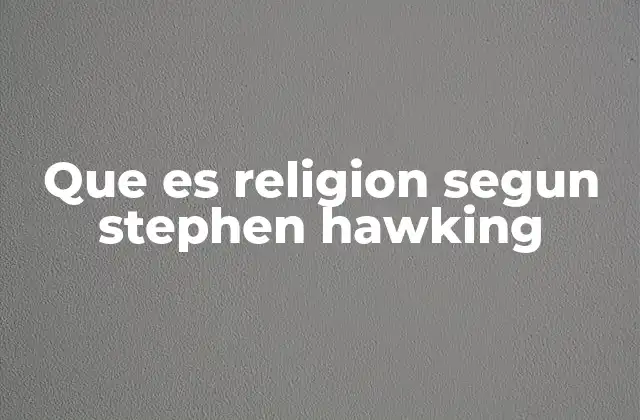 Que es Religion Segun Stephen Hawking