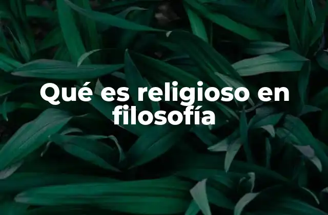Qué es Religioso en Filosofía