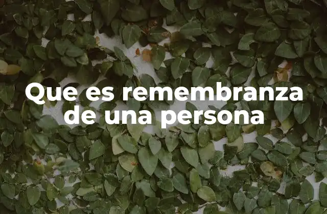 Que es Remembranza de una Persona