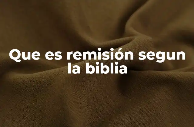 Que es Remisión Segun la Biblia