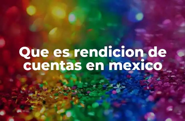 Que es Rendicion de Cuentas en Mexico