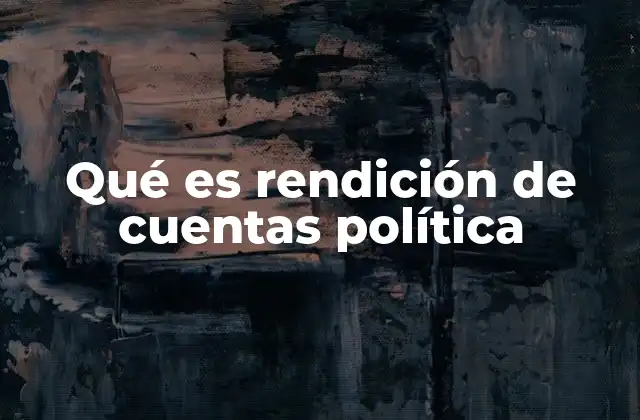 Qué es Rendición de Cuentas Política