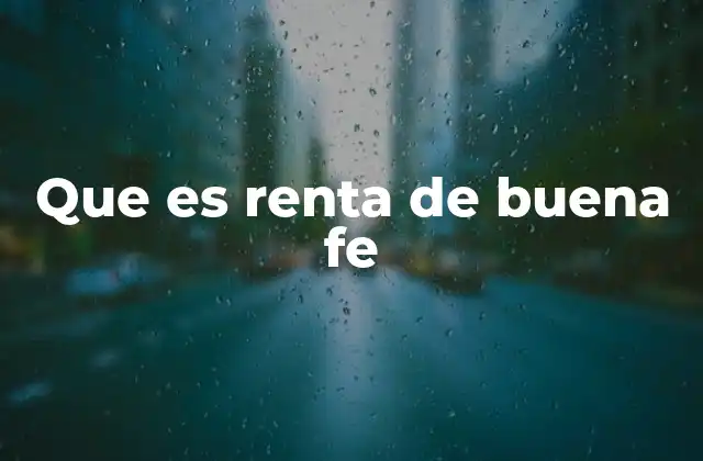 Que es Renta de Buena Fe
