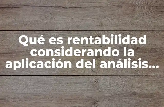 Qué es Rentabilidad Considerando la Aplicación Del Análisis Financiero
