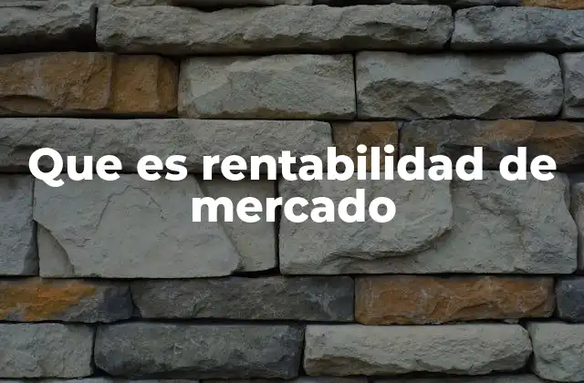 Que es Rentabilidad de Mercado