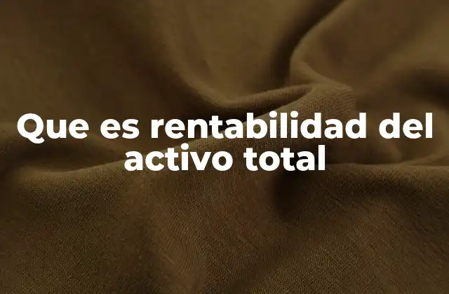 Que es Rentabilidad Del Activo Total