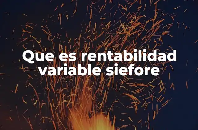 Que es Rentabilidad Variable Siefore