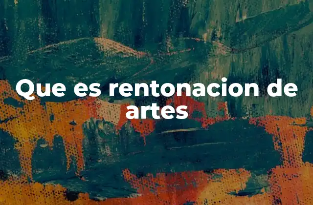 Que es Rentonacion de Artes