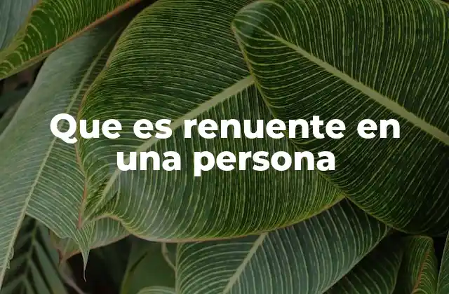Que es Renuente en una Persona