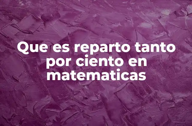 Que es Reparto Tanto por Ciento en Matematicas