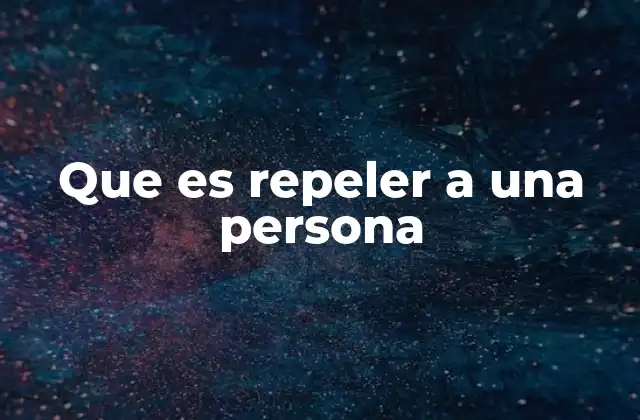 Que es Repeler a una Persona