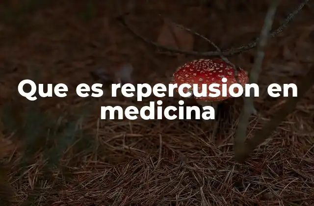 Que es Repercusion en Medicina