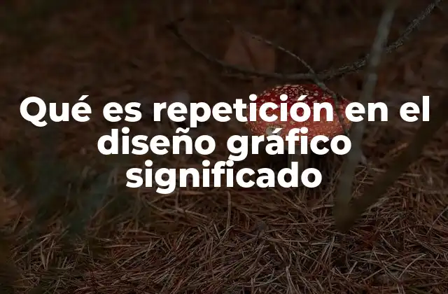 Qué es Repetición en el Diseño Gráfico Significado