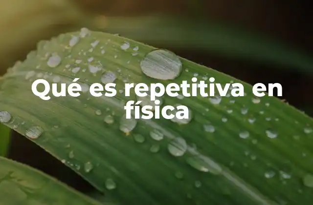 Qué es Repetitiva en Física