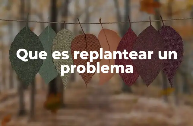Que es Replantear un Problema